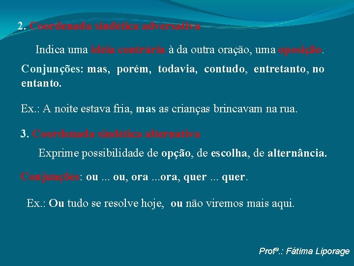 2. Coordenada sindética adversativa Indica uma idéia contrária à da outra oração, uma oposição.