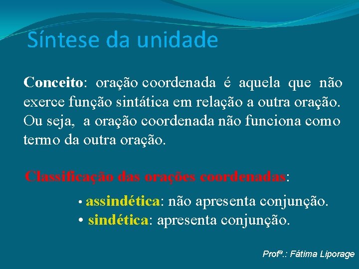 Síntese da unidade Conceito: oração coordenada é aquela que não exerce função sintática em