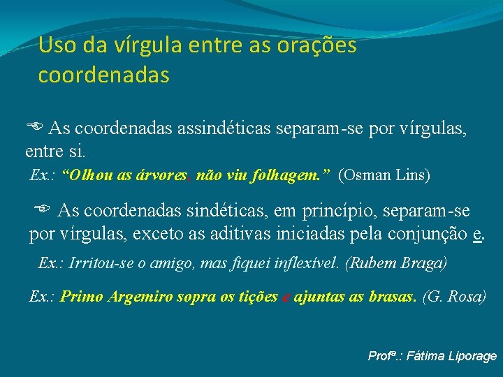 Uso da vírgula entre as orações coordenadas As coordenadas assindéticas separam-se por vírgulas, entre