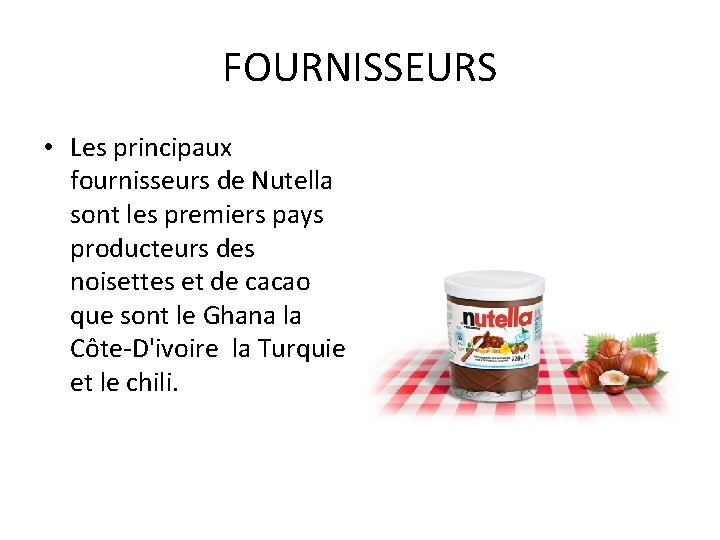 FOURNISSEURS • Les principaux fournisseurs de Nutella sont les premiers pays producteurs des noisettes