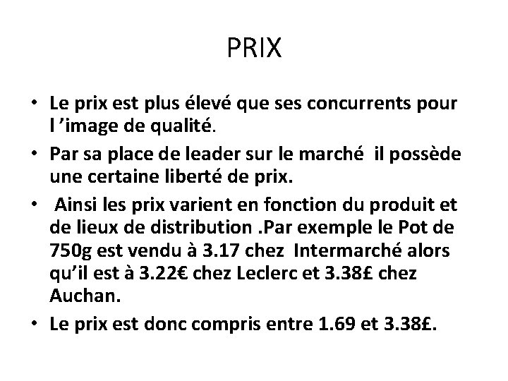 PRIX • Le prix est plus élevé que ses concurrents pour l ’image de