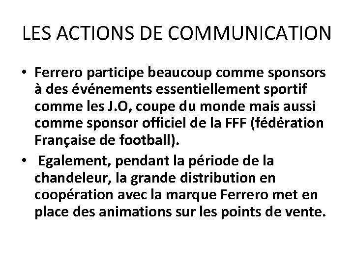 LES ACTIONS DE COMMUNICATION • Ferrero participe beaucoup comme sponsors à des événements essentiellement