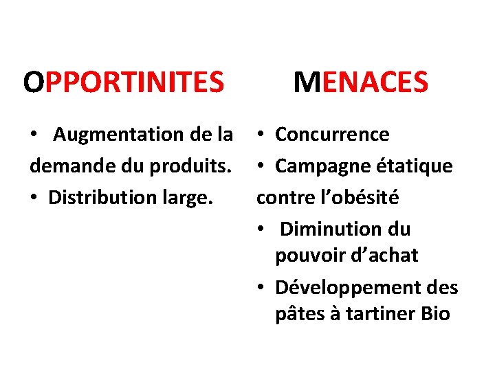 OPPORTINITES MENACES • Augmentation de la • Concurrence demande du produits. • Campagne étatique