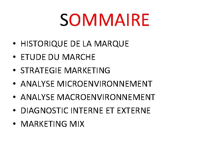 SOMMAIRE • • HISTORIQUE DE LA MARQUE ETUDE DU MARCHE STRATEGIE MARKETING ANALYSE MICROENVIRONNEMENT