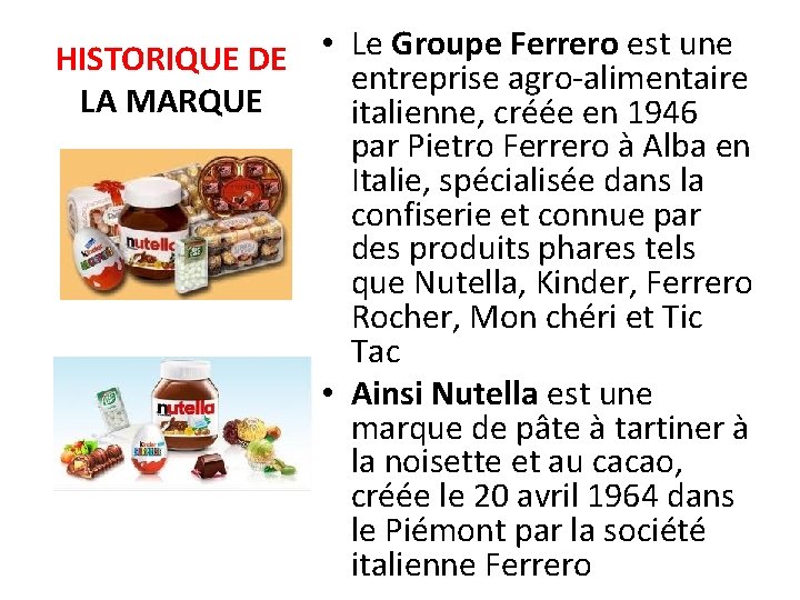 HISTORIQUE DE • Le Groupe Ferrero est une entreprise agro-alimentaire LA MARQUE italienne, créée