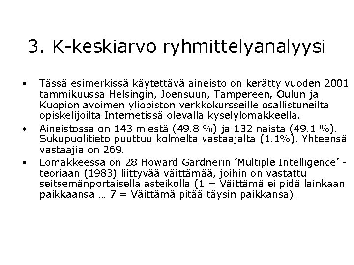 3. K-keskiarvo ryhmittelyanalyysi • • • Tässä esimerkissä käytettävä aineisto on kerätty vuoden 2001