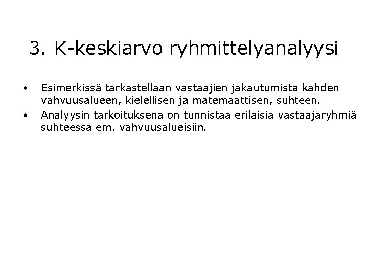 3. K-keskiarvo ryhmittelyanalyysi • • Esimerkissä tarkastellaan vastaajien jakautumista kahden vahvuusalueen, kielellisen ja matemaattisen,