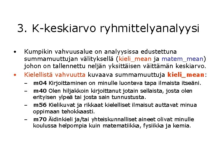 3. K-keskiarvo ryhmittelyanalyysi • • Kumpikin vahvuusalue on analyysissa edustettuna summamuuttujan välityksellä (kieli_mean ja