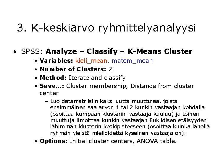 3. K-keskiarvo ryhmittelyanalyysi • SPSS: Analyze – Classify – K-Means Cluster • • Variables:
