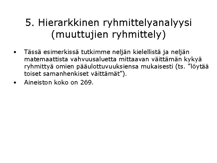 5. Hierarkkinen ryhmittelyanalyysi (muuttujien ryhmittely) • • Tässä esimerkissä tutkimme neljän kielellistä ja neljän