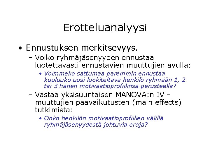 Erotteluanalyysi • Ennustuksen merkitsevyys. – Voiko ryhmäjäsenyyden ennustaa luotettavasti ennustavien muuttujien avulla: • Voimmeko