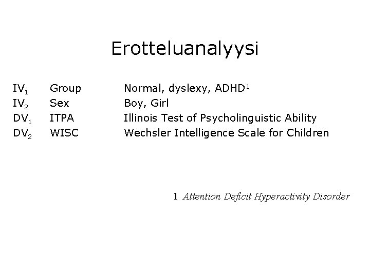 Erotteluanalyysi IV 1 IV 2 DV 1 DV 2 Group Sex ITPA WISC Normal,