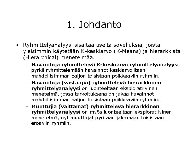 1. Johdanto • Ryhmittelyanalyysi sisältää useita sovelluksia, joista yleisimmin käytetään K-keskiarvo (K-Means) ja hierarkkista