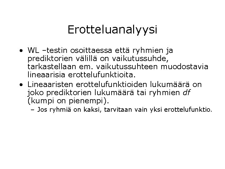 Erotteluanalyysi • WL –testin osoittaessa että ryhmien ja prediktorien välillä on vaikutussuhde, tarkastellaan em.