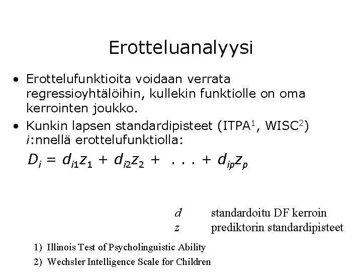 Erotteluanalyysi • Erottelufunktioita voidaan verrata regressioyhtälöihin, kullekin funktiolle on oma kerrointen joukko. • Kunkin