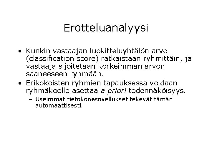 Erotteluanalyysi • Kunkin vastaajan luokitteluyhtälön arvo (classification score) ratkaistaan ryhmittäin, ja vastaaja sijoitetaan korkeimman