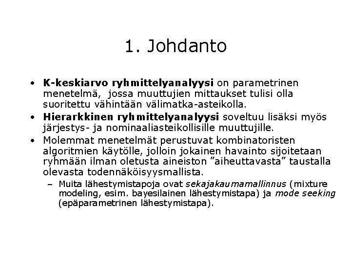 1. Johdanto • K-keskiarvo ryhmittelyanalyysi on parametrinen menetelmä, jossa muuttujien mittaukset tulisi olla suoritettu