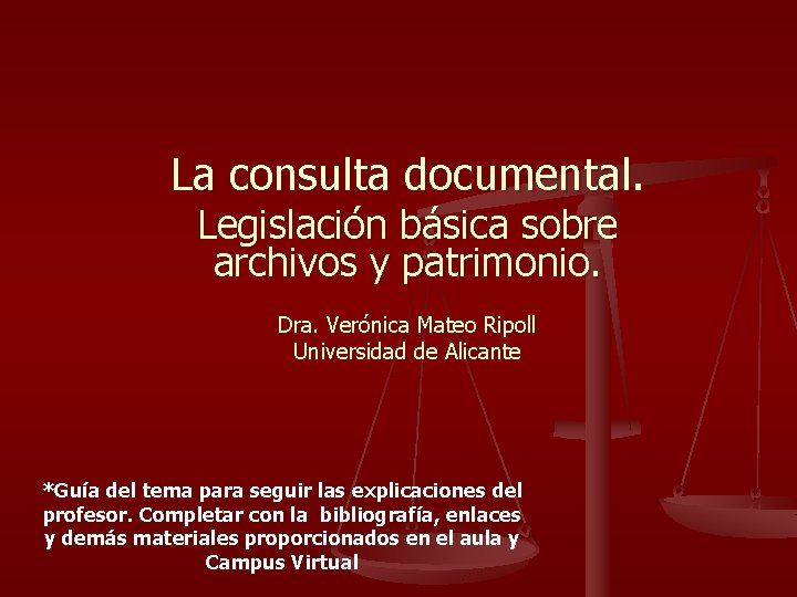 La consulta documental. Legislación básica sobre archivos y patrimonio. Dra. Verónica Mateo Ripoll Universidad