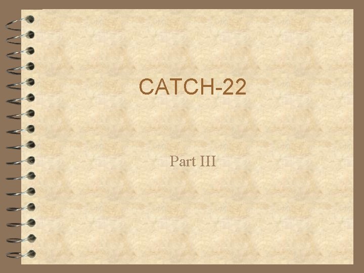 CATCH-22 Part III 