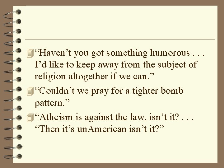 4 “Haven’t you got something humorous. . . I’d like to keep away from