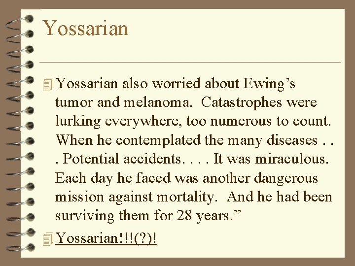Yossarian 4 Yossarian also worried about Ewing’s tumor and melanoma. Catastrophes were lurking everywhere,