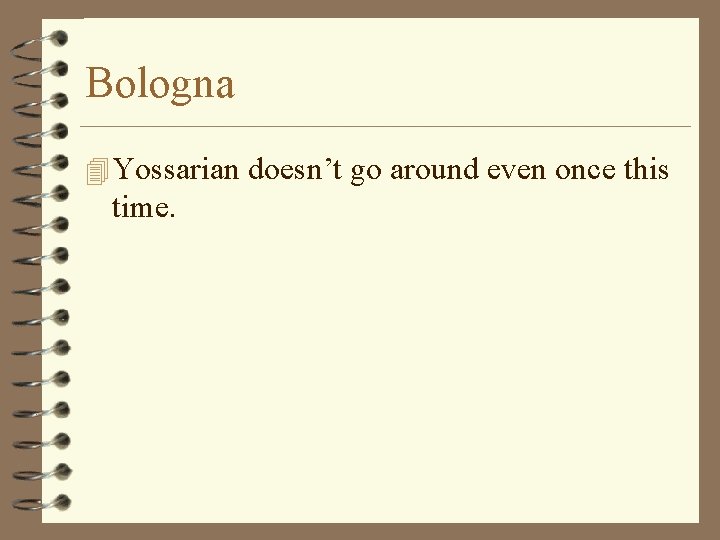 Bologna 4 Yossarian doesn’t go around even once this time. 