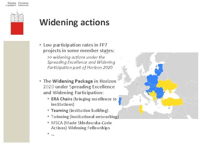 Widening actions • Low participation rates in FP 7 projects in some member states: