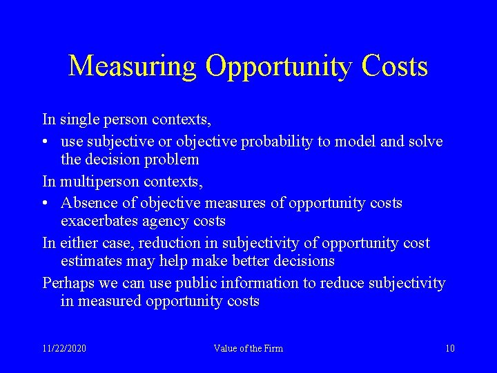 Measuring Opportunity Costs In single person contexts, • use subjective or objective probability to