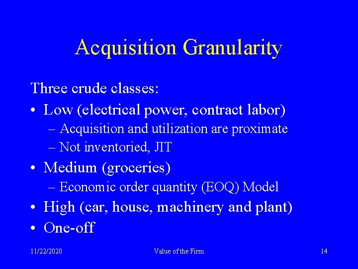 Acquisition Granularity Three crude classes: • Low (electrical power, contract labor) – Acquisition and