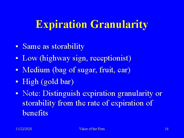 Expiration Granularity • • • Same as storability Low (highway sign, receptionist) Medium (bag