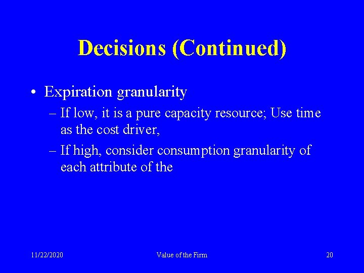 Decisions (Continued) • Expiration granularity – If low, it is a pure capacity resource;