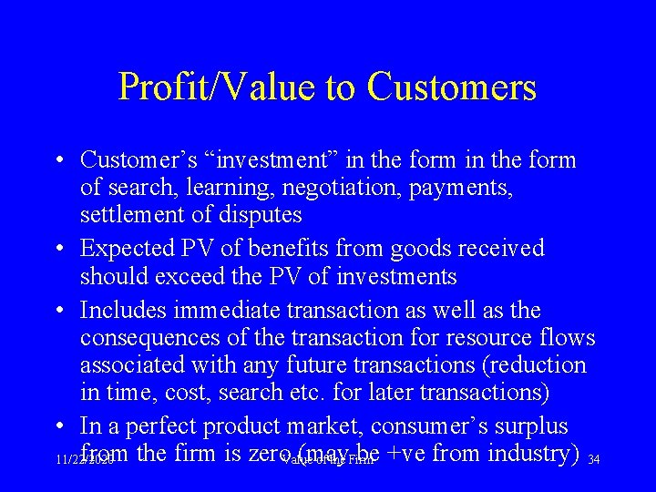 Profit/Value to Customers • Customer’s “investment” in the form of search, learning, negotiation, payments,