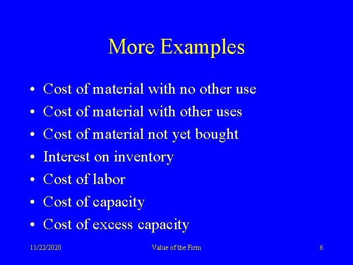More Examples • • Cost of material with no other use Cost of material