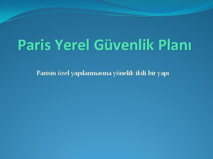 Paris Yerel Güvenlik Planı Parisin özel yapılanmasına yönelik ikili bir yapı 