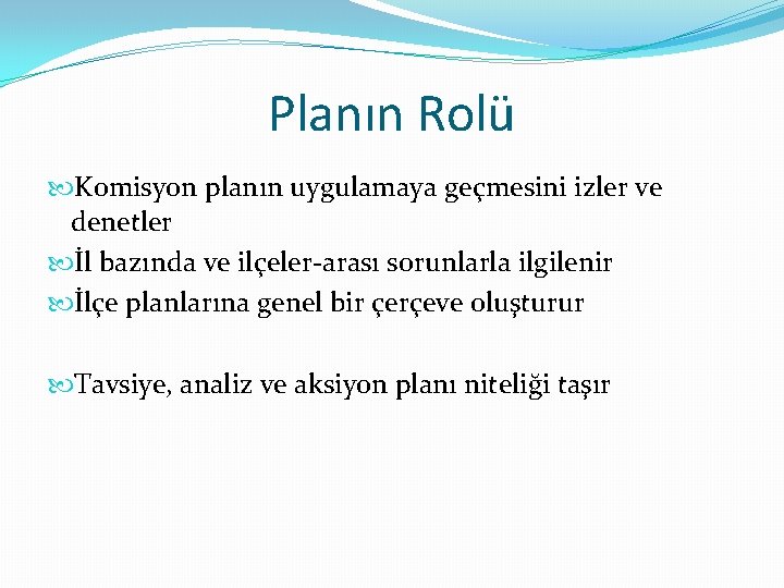 Planın Rolü Komisyon planın uygulamaya geçmesini izler ve denetler İl bazında ve ilçeler-arası sorunlarla