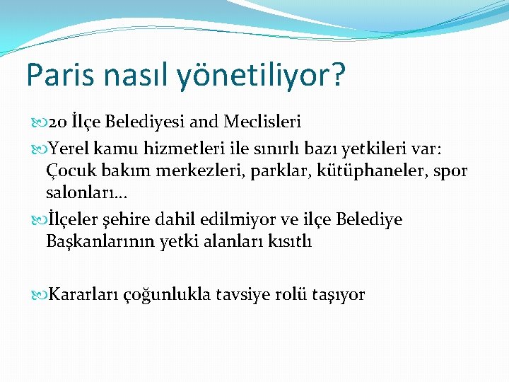 Paris nasıl yönetiliyor? 20 İlçe Belediyesi and Meclisleri Yerel kamu hizmetleri ile sınırlı bazı