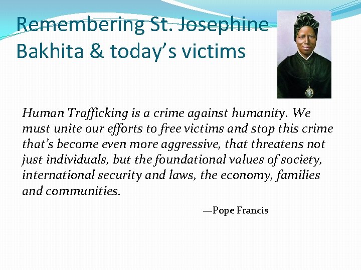 Remembering St. Josephine Bakhita & today’s victims Human Trafficking is a crime against humanity.