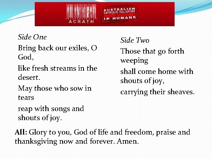 Side One Bring back our exiles, O God, like fresh streams in the desert.