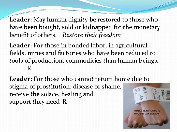 Leader: May human dignity be restored to those who have been bought, sold or