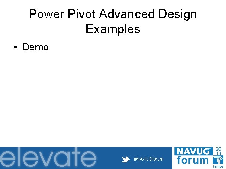 Power Pivot Advanced Design Examples • Demo #NAVUGforum 