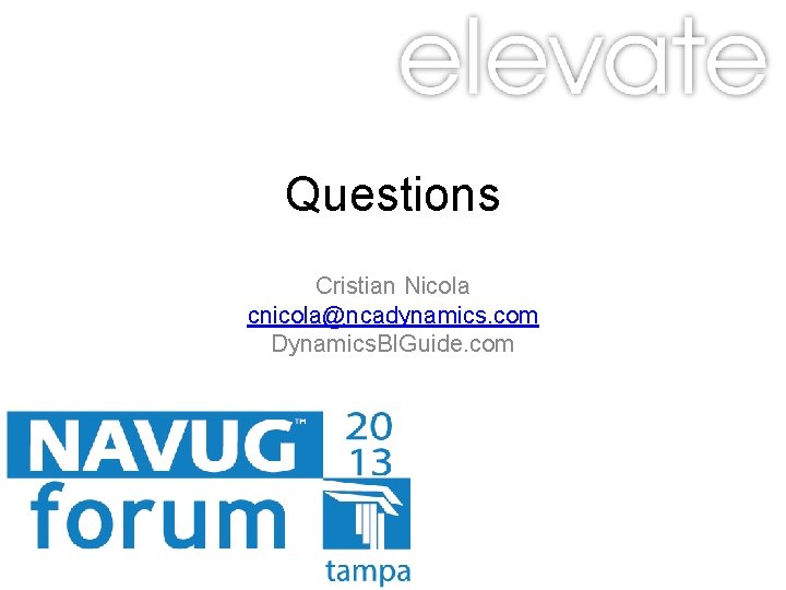 Questions Cristian Nicola cnicola@ncadynamics. com Dynamics. BIGuide. com 