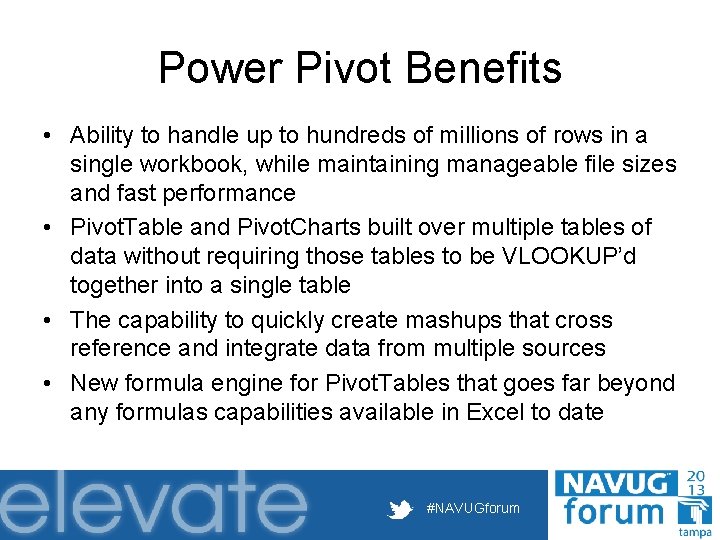Power Pivot Benefits • Ability to handle up to hundreds of millions of rows