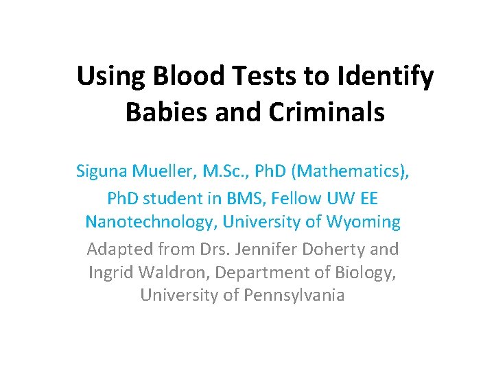 Using Blood Tests to Identify Babies and Criminals Siguna Mueller, M. Sc. , Ph.