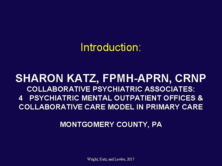 Introduction: SHARON KATZ, FPMH-APRN, CRNP COLLABORATIVE PSYCHIATRIC ASSOCIATES: 4 PSYCHIATRIC MENTAL OUTPATIENT OFFICES & Introduction: SHARON KATZ, FPMH-APRN, CRNP COLLABORATIVE PSYCHIATRIC ASSOCIATES: 4 PSYCHIATRIC MENTAL OUTPATIENT OFFICES &