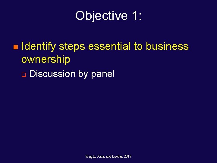 Objective 1: n Identify steps essential to business ownership q Discussion by panel Wright, Objective 1: n Identify steps essential to business ownership q Discussion by panel Wright,