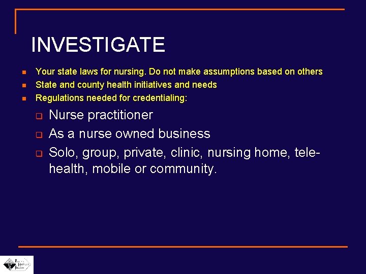 INVESTIGATE n n n Your state laws for nursing. Do not make assumptions based INVESTIGATE n n n Your state laws for nursing. Do not make assumptions based