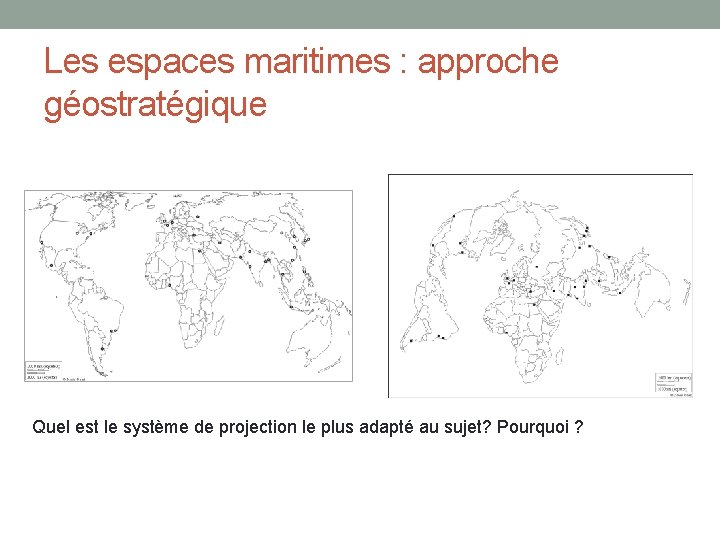 Les espaces maritimes : approche géostratégique Quel est le système de projection le plus