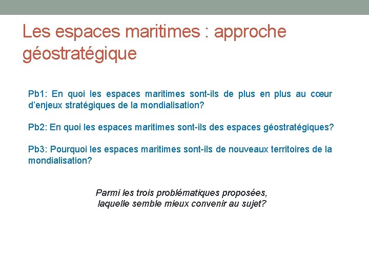 Les espaces maritimes : approche géostratégique Pb 1: En quoi les espaces maritimes sont-ils