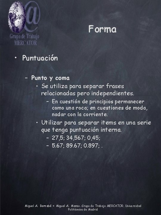 Forma • Puntuación – Punto y coma • Se utiliza para separar frases relacionadas