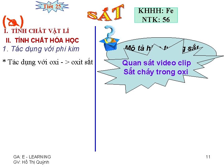 Tiết 25 ( ) KHHH: Fe NTK: 56 I. TÍNH CHẤT VẬT LÍ II.